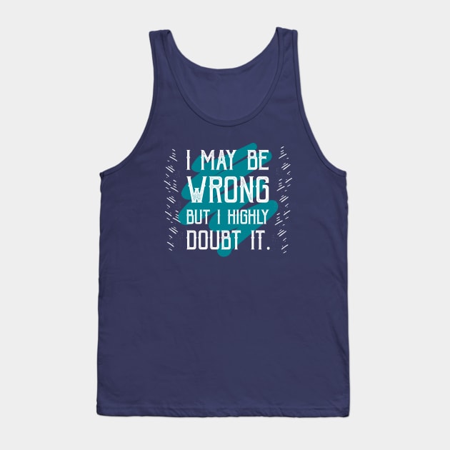 i may be wrong Tank Top by CreativeIkbar Prints